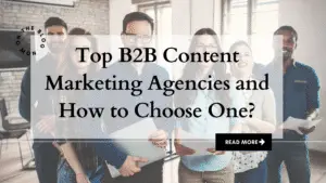 Top B2B Content Marketing Agencies and How to Choose One