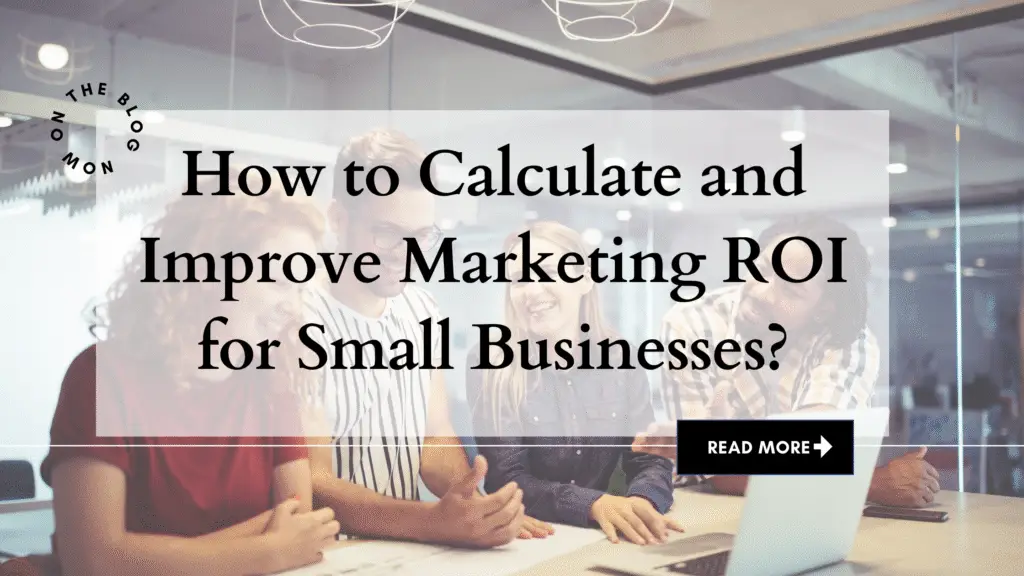 How to Calculate and Improve Marketing ROI for Small Businesses