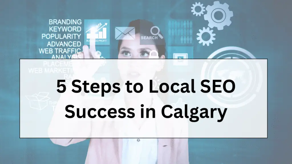 Marketing Agency 5 Steps to Local SEO Success in Calgary