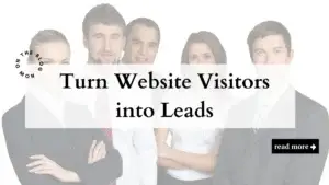 Turn Website Visitors into Leads - Digital Media and Branding For Your Business Turn Website Visitors into Leads Marketing Agency